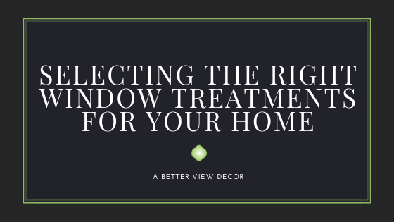 Selecting the Right Window Treatments for Your Home